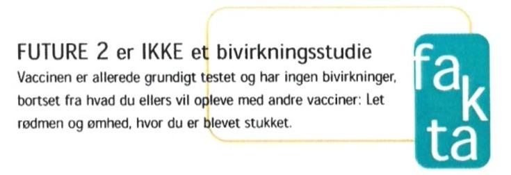 Excerpt from Merck’s recruitment brochure in Denmark for the FUTURE II Trial. Translation: “FUTURE 2 is NOT a side effect study. The vaccine is already thoroughly tested and has no side effects, apart from what you otherwise experience with other vaccines: Slight redness and soreness, where you got the shot”.