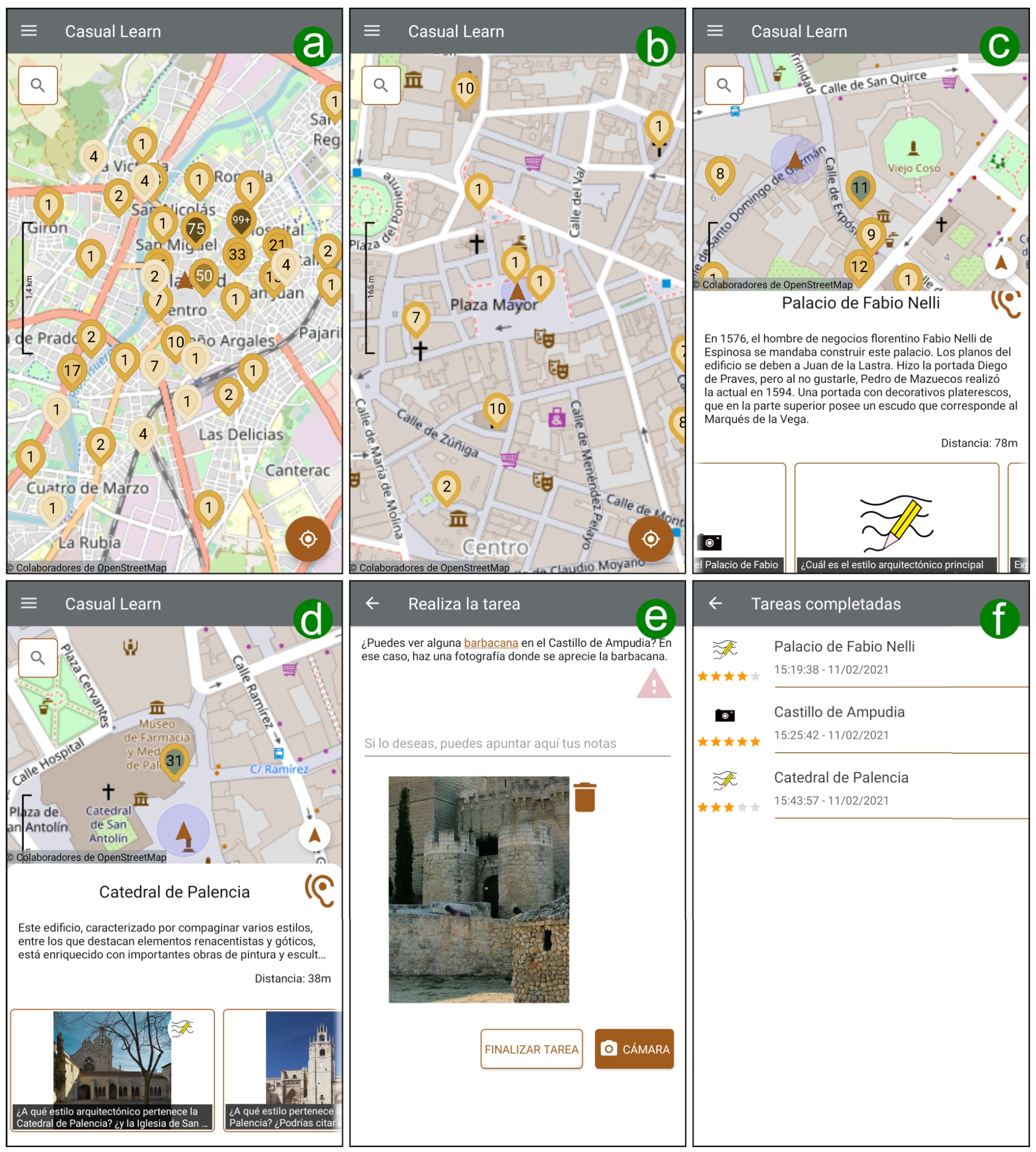 Snapshots of the user interface of Casual Learn. (a) View of the city of Valladolid with pins showing the position of Cultural Heritage sites (numbers inside pins represent the number of available tasks related to the corresponding site). (b) View of the city center of Valladolid with pins showing the position of Cultural Heritage sites (numbers inside pins represent the number of available tasks related to the corresponding site). (c) Description of the context of the Palace of Fabio Nelli (Palacio de Fabio Nelli). The view includes a map of the surroundings of the Palace of Fabio Nelli (upper part); a textual description of the palace (middle part); and the list of tasks related to this context (lower part). (d) Description of the Cultural Heritage Site of Palencia Cathedral (Catedral de Palencia). The view includes a map of the surroundings of the Palencia Cathedral (upper part); a textual description of the cathedral (middle part); and the list of tasks related to this context (lower part). (e) Description of a task related to the Castle of Ampudia. The view includes the task textual description in its upper part (“Can you see a barbican in the Castle of Ampudia? If you can, take a photo in which the barbican is depicted.”); then it provides access to the camera, so the learner can take a photo. (f) View of the learner portfolio where three answers are listed.