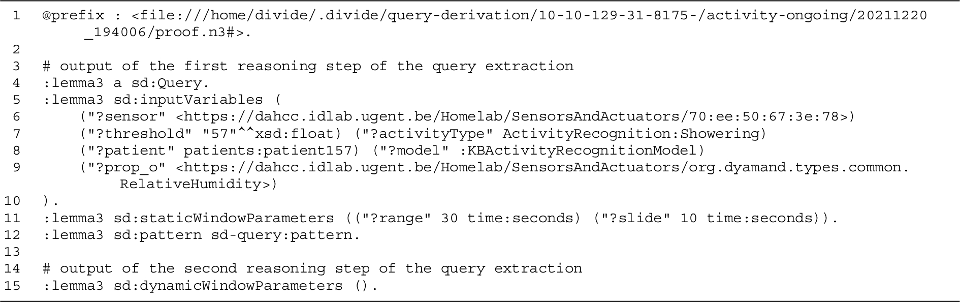 Output of the query extraction step of the DIVIDE query derivation, performed for the running example on the proof with a single sensor query rule instantiation presented in the proof step of Listing 4. The extraction of the dynamic window parameters (line 15) is done on the enriched context outputted by the context enrichment step.